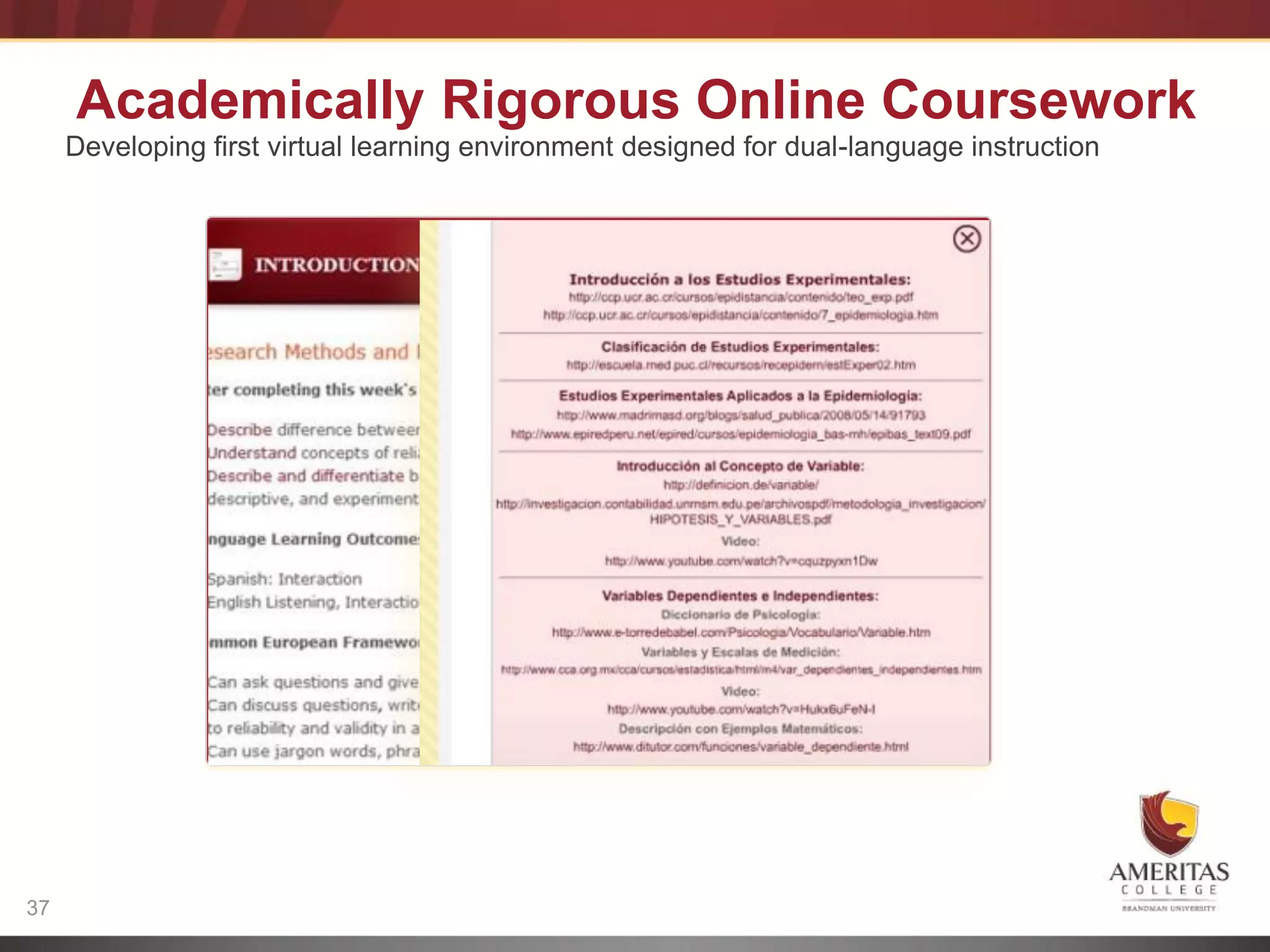 Academically Rigorous Online Coursework
     Developing first virtual learning environment designed for dual-language instruction




37
 