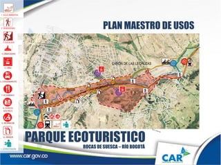 1. AULA AMBIENTAL
3. ESCALADA
2. SENDERISMO
PARQUE ECOTURISTICO
PLAN MAESTRO DE USOS
ROCAS DE SUESCA – RÍO BOGOTÁ
ROCASDEESCALADA
CAÑÓN DE LAS LECHUZAS
 