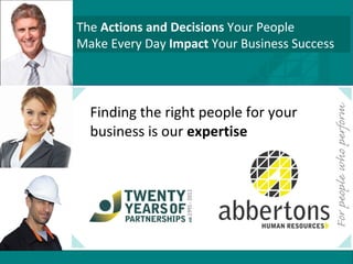 Finding the right people for your business is our  expertise The  Actions and Decisions  Your People   Make Every Day  Impact  Your Business Success 