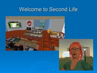Welcome to Second Life




                         1
 