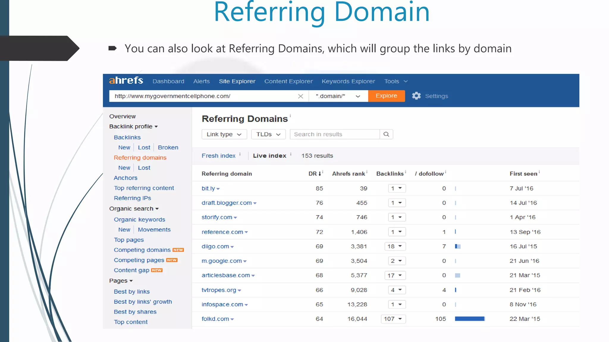 Referring Domain
 You can also look at Referring Domains, which will group the links by domain
 