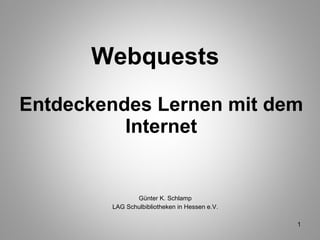 Webquests  Entdeckendes Lernen mit dem Internet ,[object Object],[object Object]