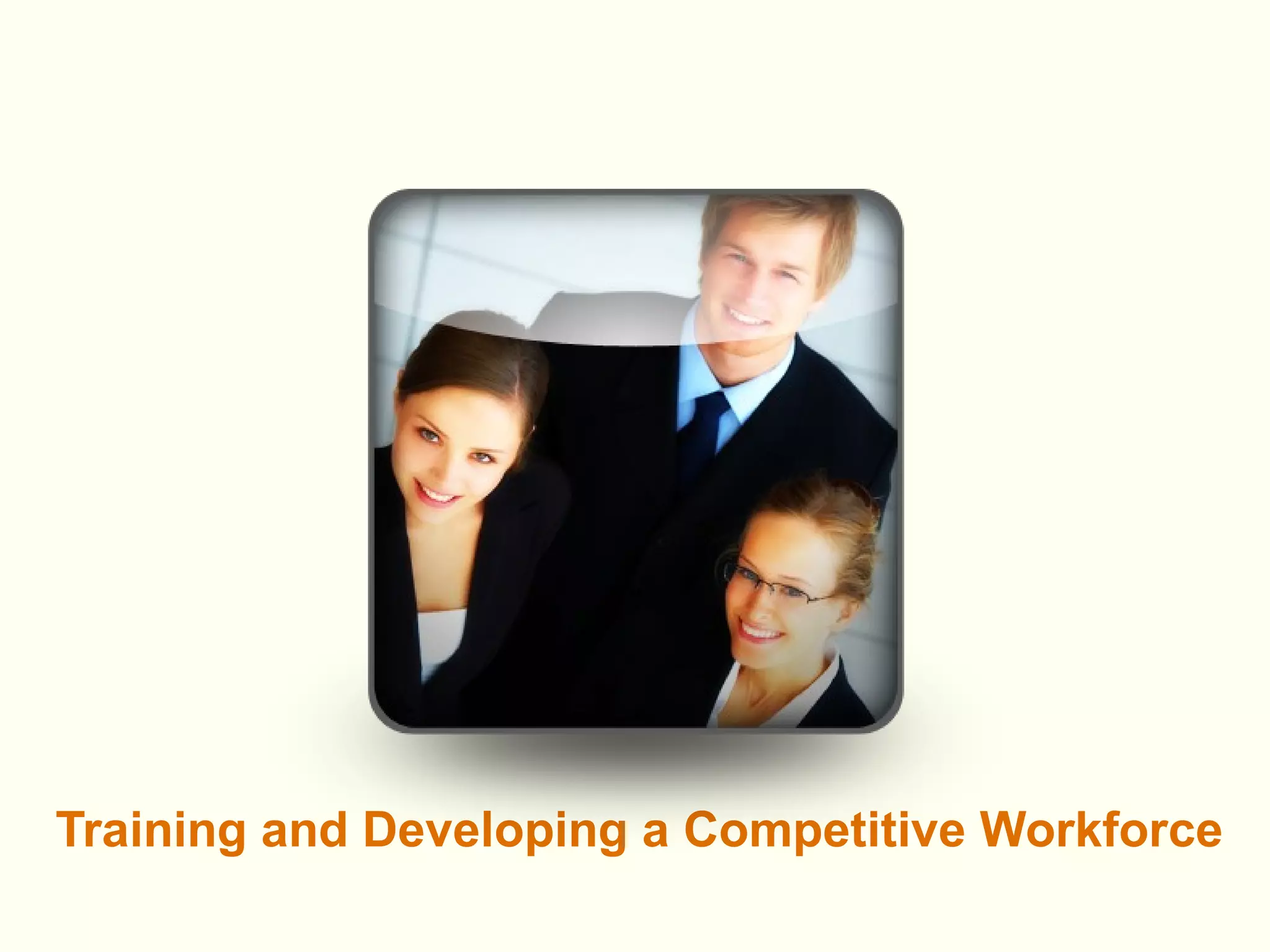 Training and Developing a Competitive Workforce 