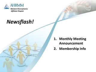 Western Pennsylvania
 Affiliate Chapter




Newsflash!

                        1. Monthly Meeting
                           Announcement
                        2. Membership Info
 