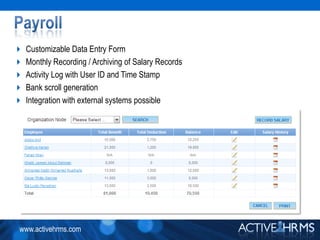 History / Detailed LogsDynamic console to monitor AttendanceOnline Check –in / Check out systemExhaustive reportingIntegrate data with payroll module