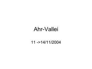 Ahr-Vallei 11 ->14/11/2004 