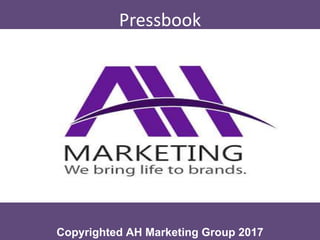 Pressbook
Copyrighted AH Marketing Group 2017
 