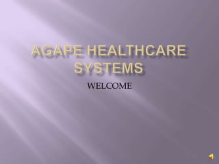AGAPE HEALTHCARE SYSTEMS WELCOME 