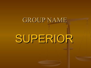 SUPERIORSUPERIOR
GROUP NAMEGROUP NAME
 