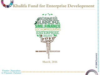3/23/2016 1
#18MCSummit
March, 2016
Khalifa Fund for Enterprise Development
 