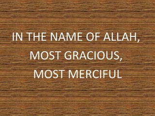IN THE NAME OF ALLAH,
MOST GRACIOUS,
MOST MERCIFUL
 
