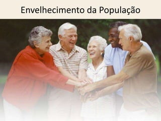 Envelhecimento da População
 