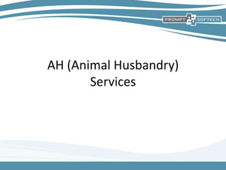 AH (Animal Husbandry)
Services
 