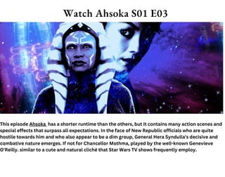 CAFE REVIEWS TRAVEL STORIES
Watch Ahsoka S01 E03
Add a subheading
This episode Ahsoka has a shorter runtime than the others, but it contains many action scenes and
special effects that surpass all expectations. In the face of New Republic officials who are quite
hostile towards him and who also appear to be a dim group, General Hera Syndulla's decisive and
combative nature emerges. If not for Chancellor Mothma, played by the well-known Genevieve
O'Reilly. similar to a cute and natural cliché that Star Wars TV shows frequently employ.
 