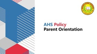 AHS Policy
Parent Orientation
 