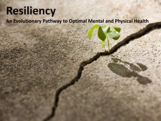 ResiliencyAn Evolutionary Pathway to Optimal Mental and Physical Health 