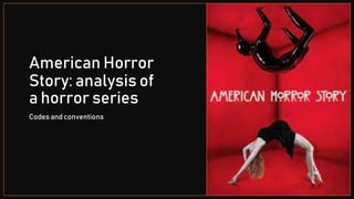 American Horror
Story: analysis of
a horror series
Codes and conventions
 