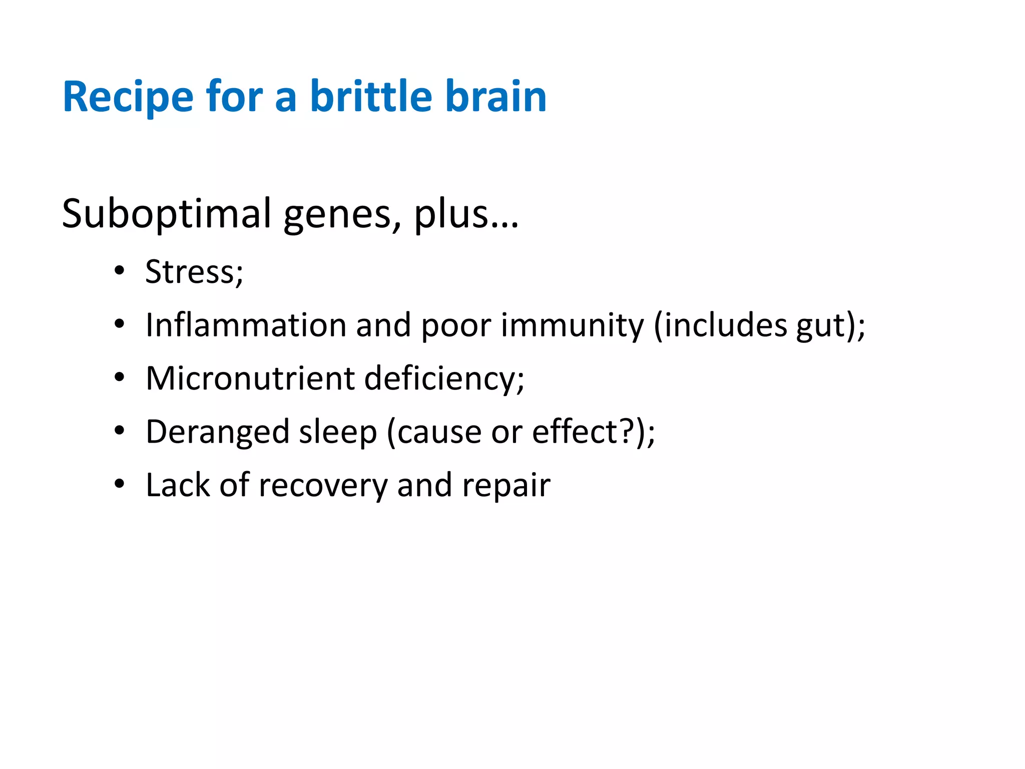 Recipe for a brittle brainSuboptimal genes, plus… Stress;