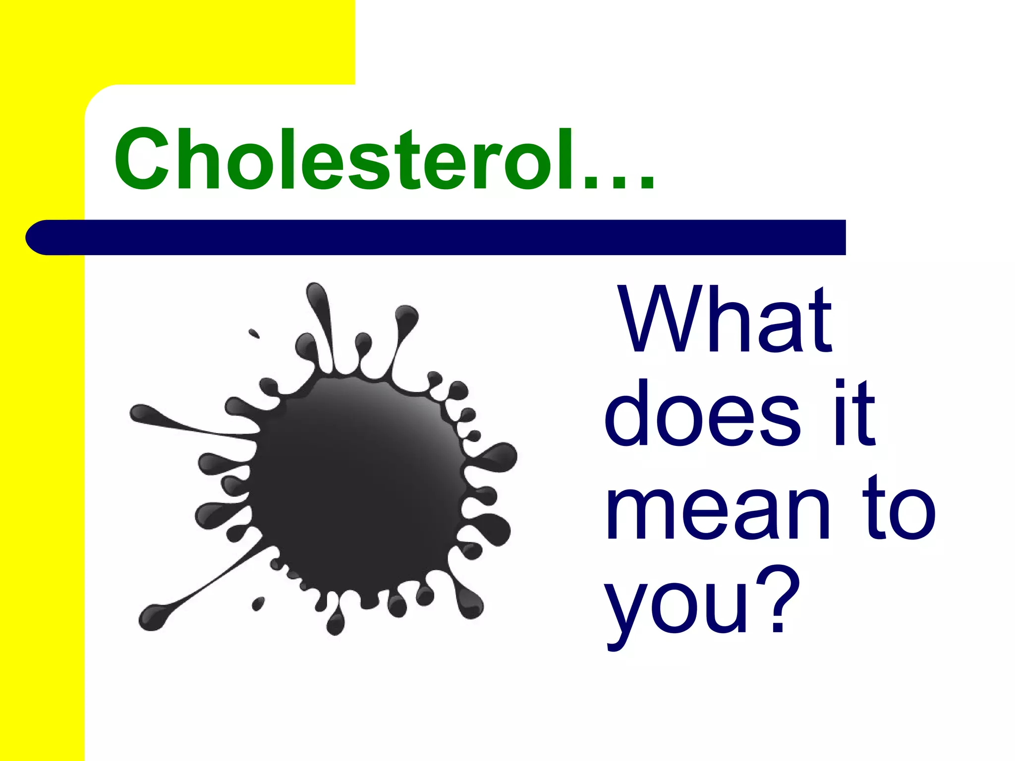 Cholesterol… What does it mean to you? 