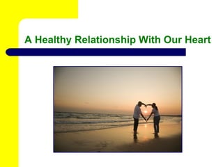 A Healthy Relationship With Our Heart 