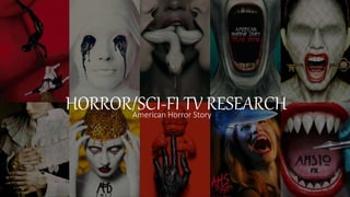 HORROR/SCI-FI TV RESEARCH
American Horror Story
 