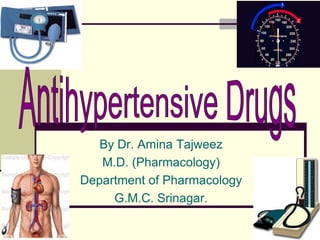 Antihypertensive Drugs By Dr. Amina Tajweez M.D. (Pharmacology) Department of Pharmacology G.M.C. Srinagar. 