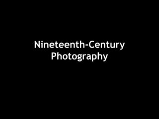 Nineteenth-Century 
Photography 
 