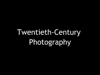 Twentieth-Century
Photography
 