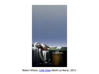 Robert Wilson, Lady Gaga/Death of Marat, 2013.
 