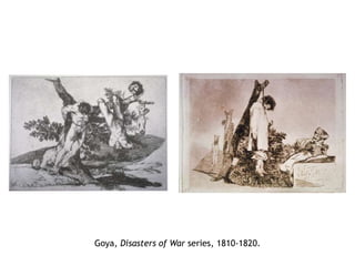 Goya, Disasters of War series, 1810-1820.
 