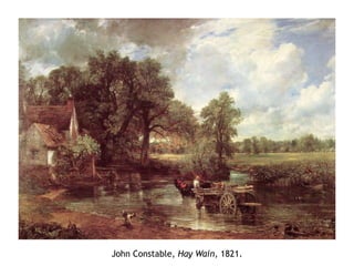 John Constable, Hay Wain, 1821.
 