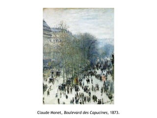 Claude Monet, Boulevard des Capucines, 1873.
 