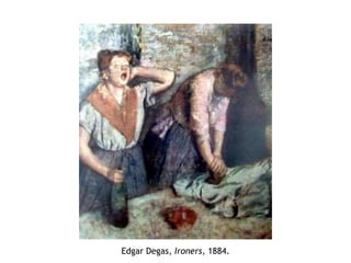 Edgar Degas, Ironers, 1884.
 