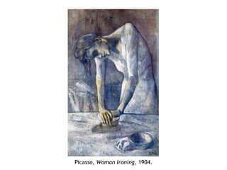 Picasso, Woman Ironing, 1904.
 
