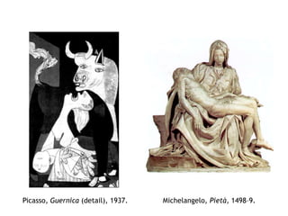 Picasso, Guernica (detail), 1937. Michelangelo, Pietà, 1498–9.
 