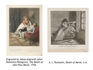 Engraved by James Aliprandi (after
Domenico Pellegrini), The Death of
John Paul Marat, 1794.
A. L. Dumoulin, Death of Marat, n.d.
 