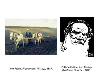 Ilya Repin, Ploughman (Tolstoy), 1887.
Felix Vallotton. Leo Tolstoy
(La Revue blanche), 1895.
 