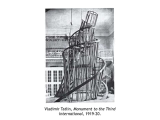 Vladimir Tatlin, Monument to the Third
International, 1919–20.
 