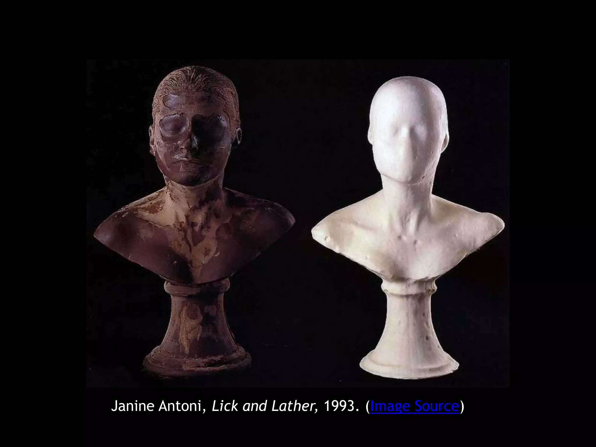 Janine Antoni, Lick and Lather, 1993. (Image Source)
 