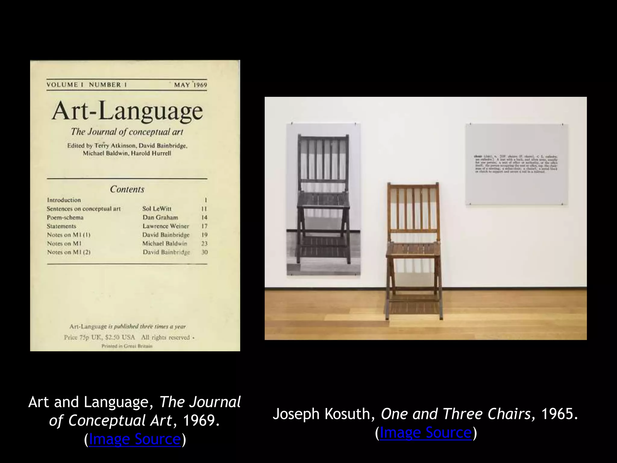 Joseph Kosuth, One and Three Chairs, 1965.
(Image Source)
Art and Language, The Journal
of Conceptual Art, 1969.
(Image Source)
 