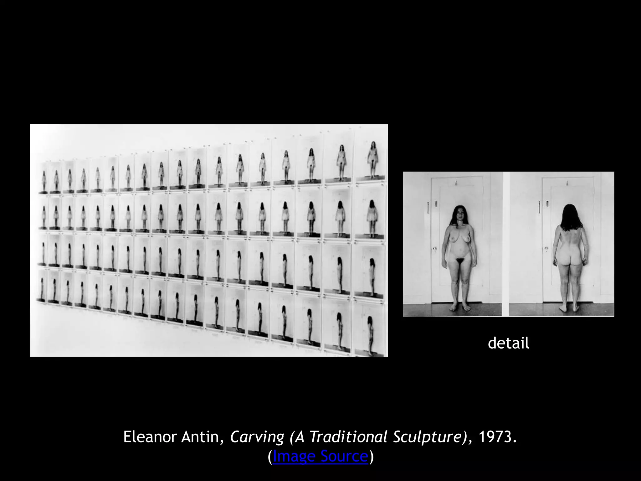 Eleanor Antin, Carving (A Traditional Sculpture), 1973.
(Image Source)
detail
 