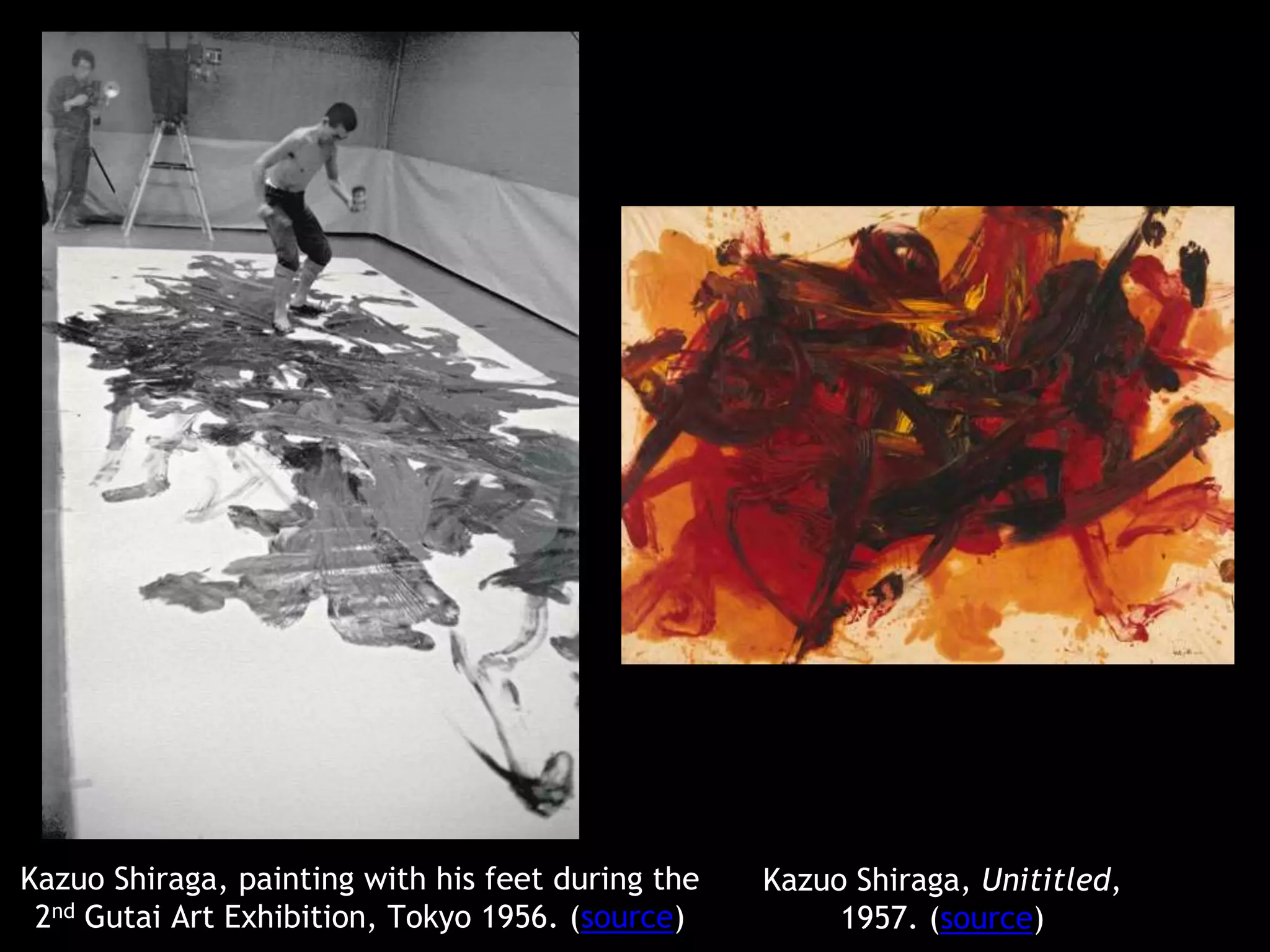 Kazuo Shiraga, painting with his feet during the 
2nd Gutai Art Exhibition, Tokyo 1956. (source) 
Kazuo Shiraga, Unititled, 
1957. (source) 
 