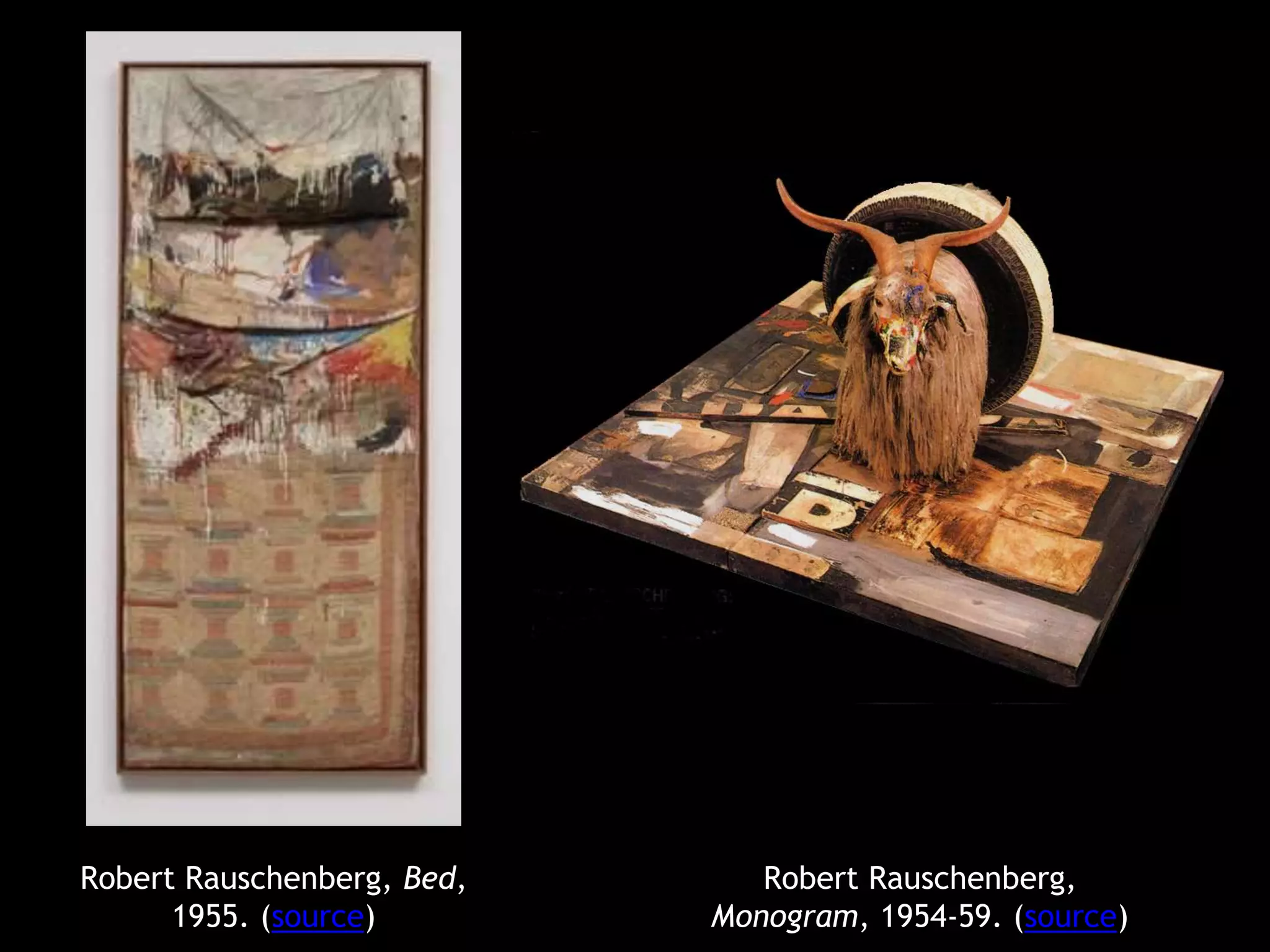 Robert Rauschenberg, Bed, 
1955. (source) 
Robert Rauschenberg, 
Monogram, 1954-59. (source) 
 