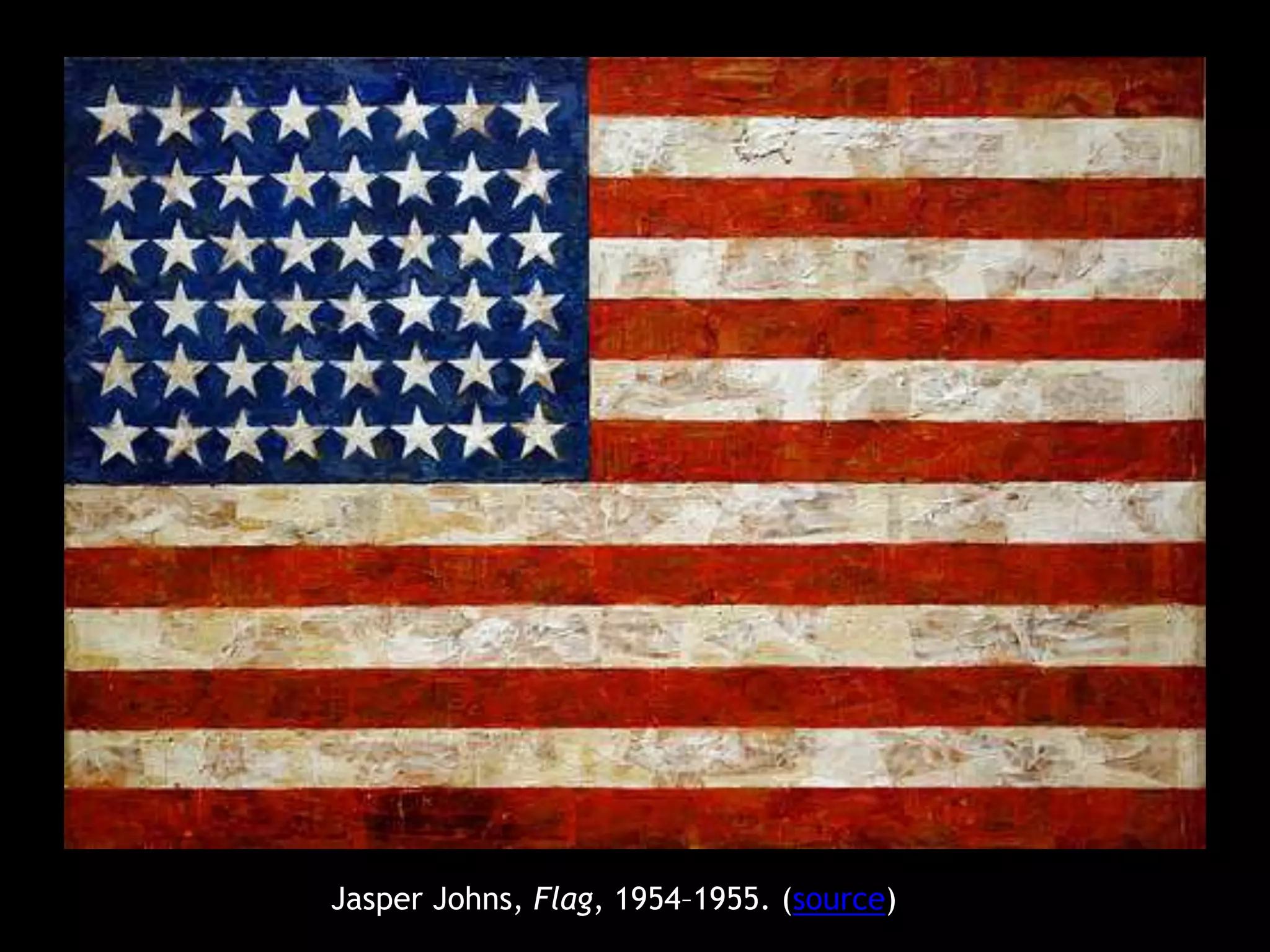 Jasper Johns, Flag, 1954–1955. (source) 
 