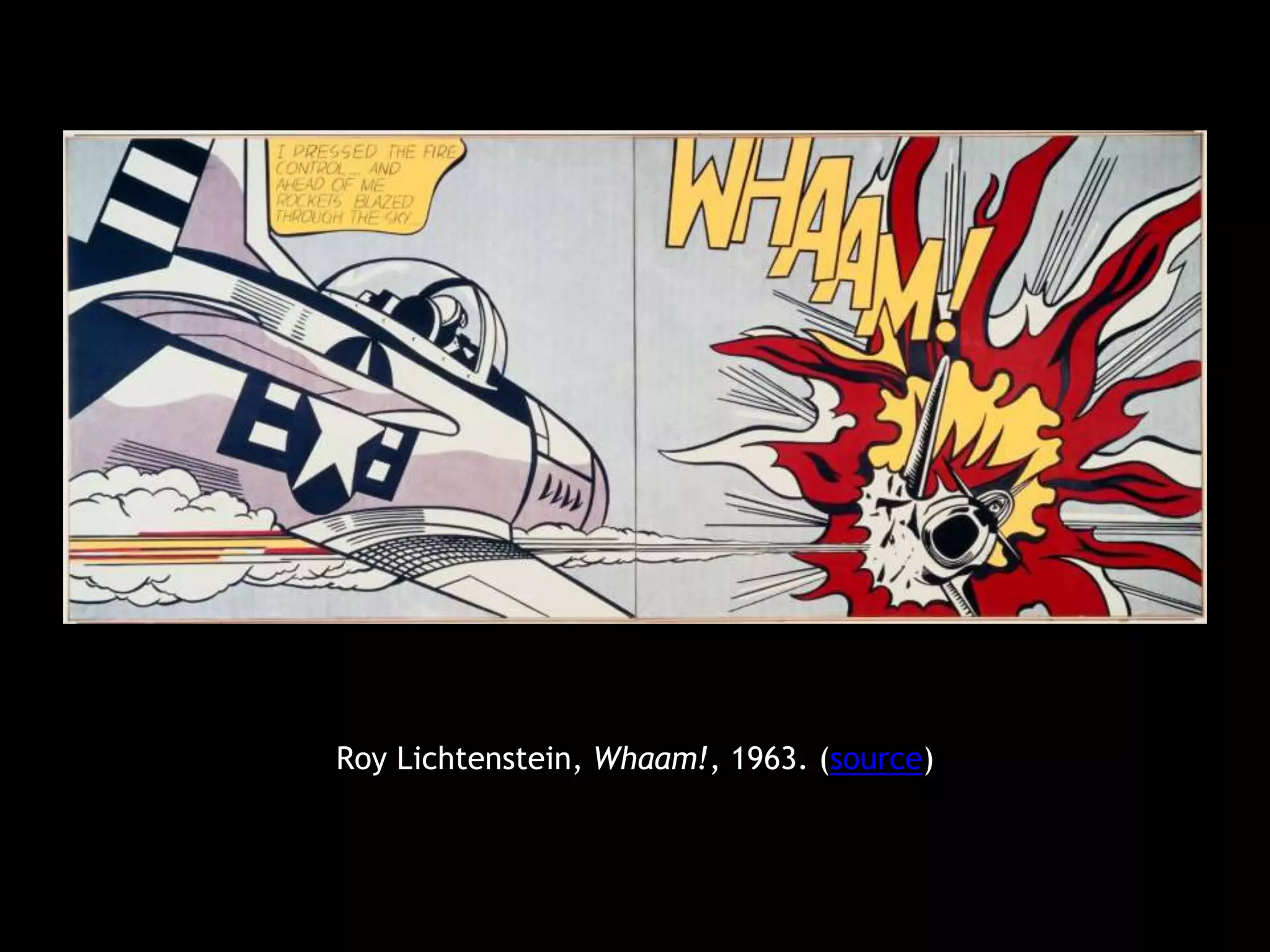 Roy Lichtenstein, Whaam!, 1963. (source) 
 