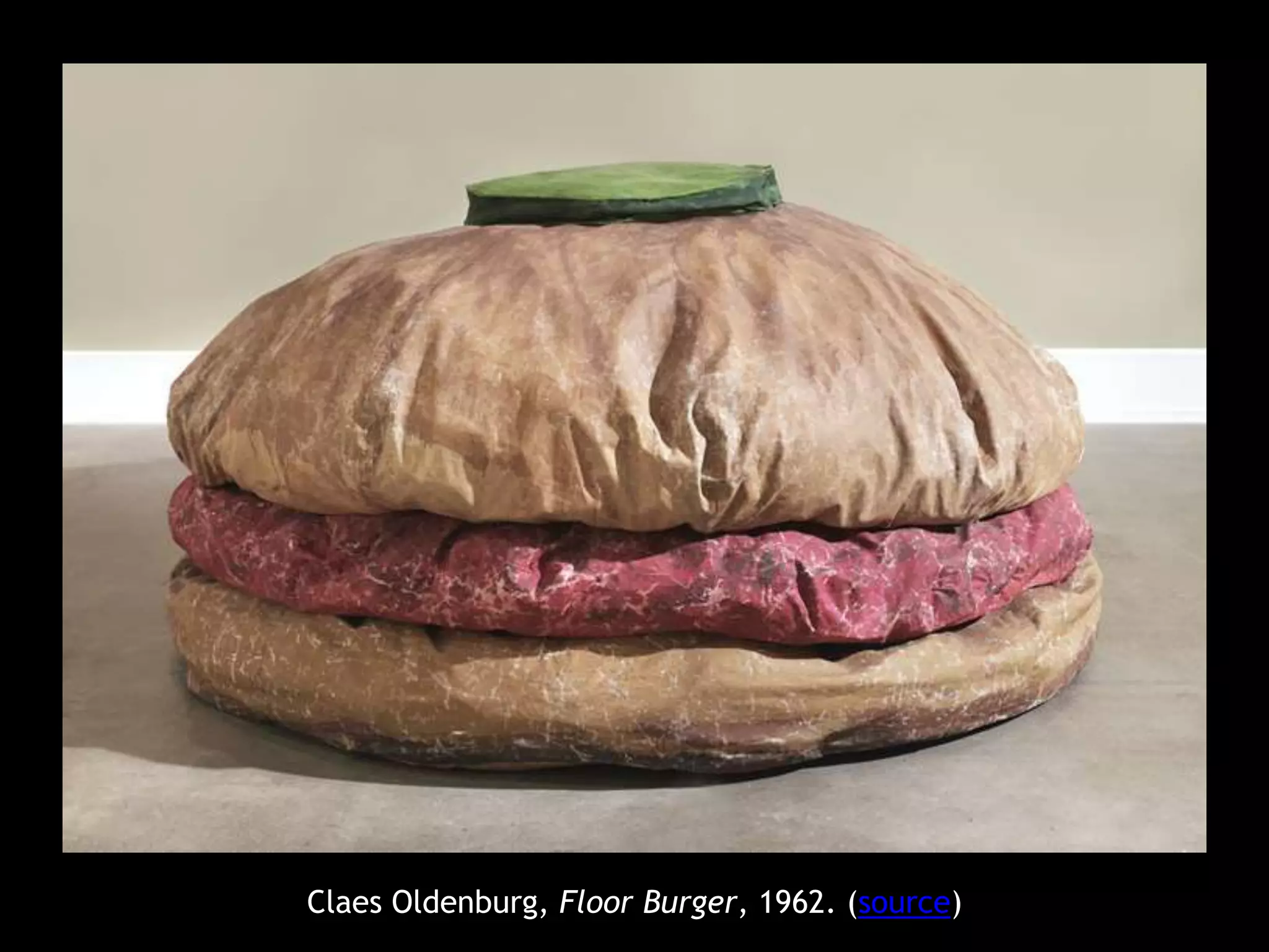 Claes Oldenburg, Floor Burger, 1962. (source) 
 