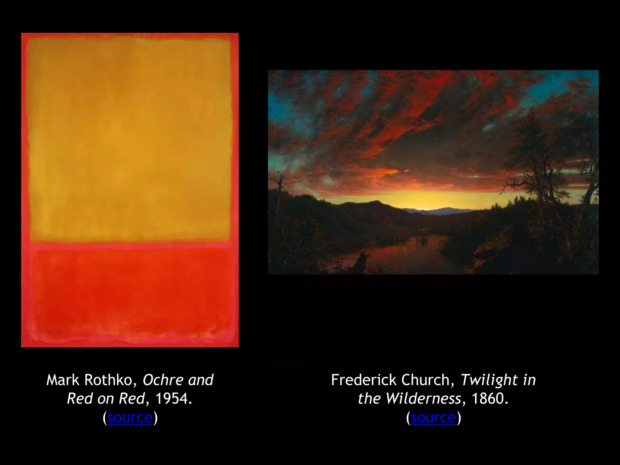 Frederick Church, Twilight in 
the Wilderness, 1860. 
(source) 
Mark Rothko, Ochre and 
Red on Red, 1954. 
(source) 
 