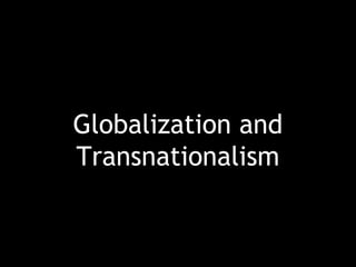 Globalization and 
Transnationalism 
 
