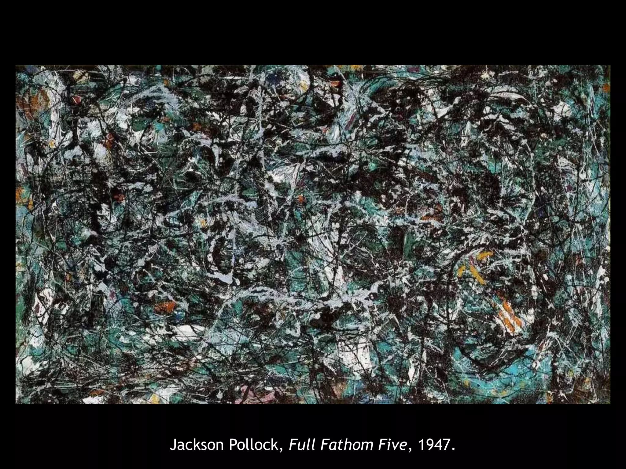 Jackson Pollock, Full Fathom Five, 1947.
 