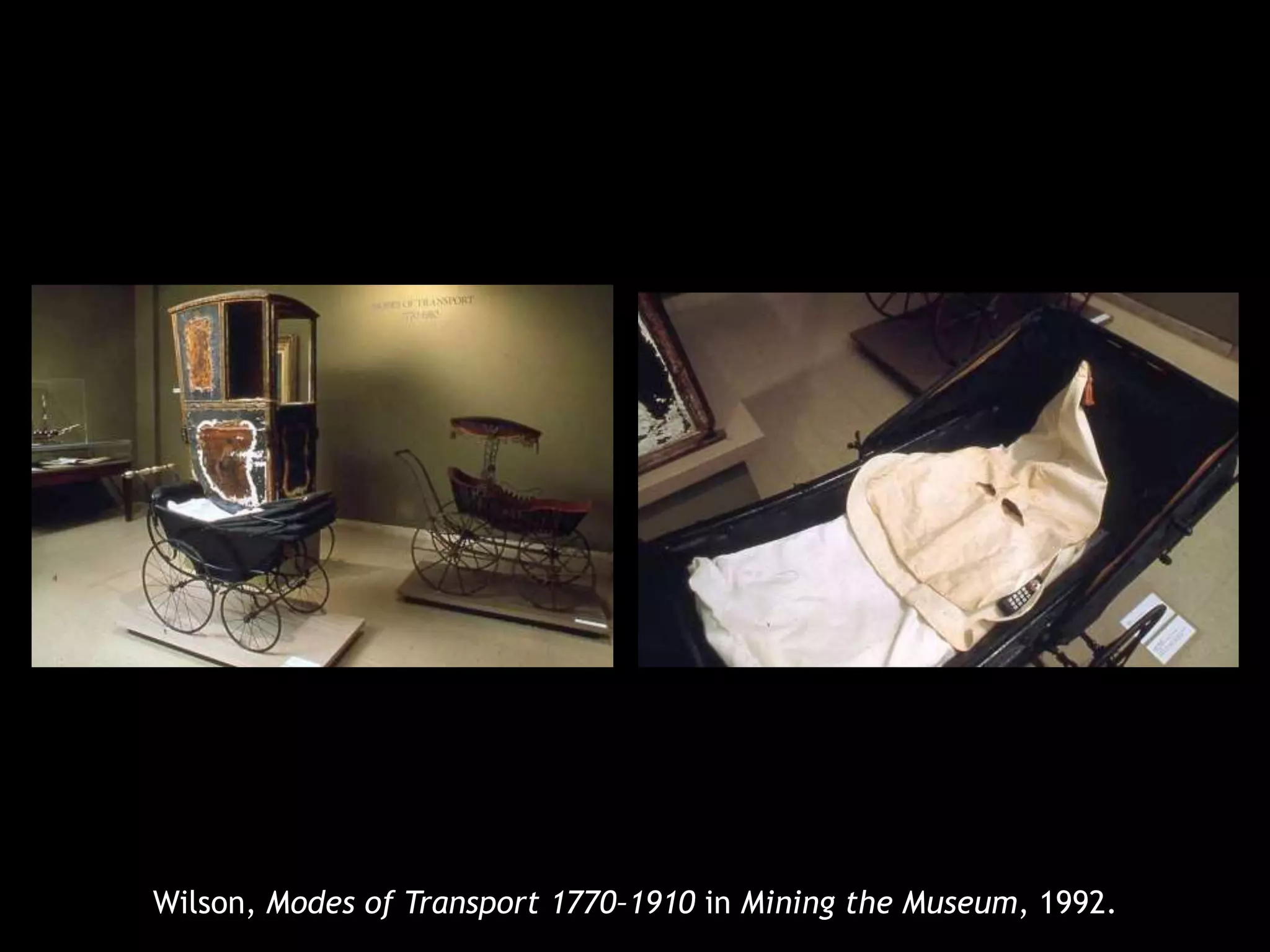 Wilson, Modes of Transport 1770–1910 in Mining the Museum, 1992. 
 
